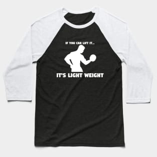 If You Can Lift It, It's Light Weight - Funny Gym and Workout Design Baseball T-Shirt